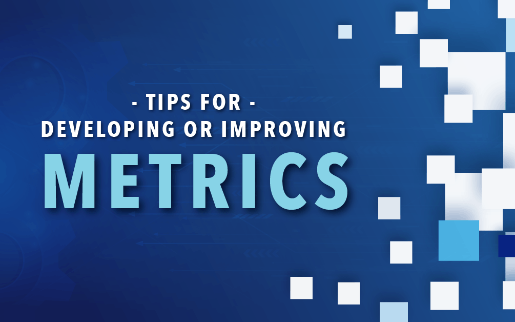 Tips for Developing or Improving Metrics