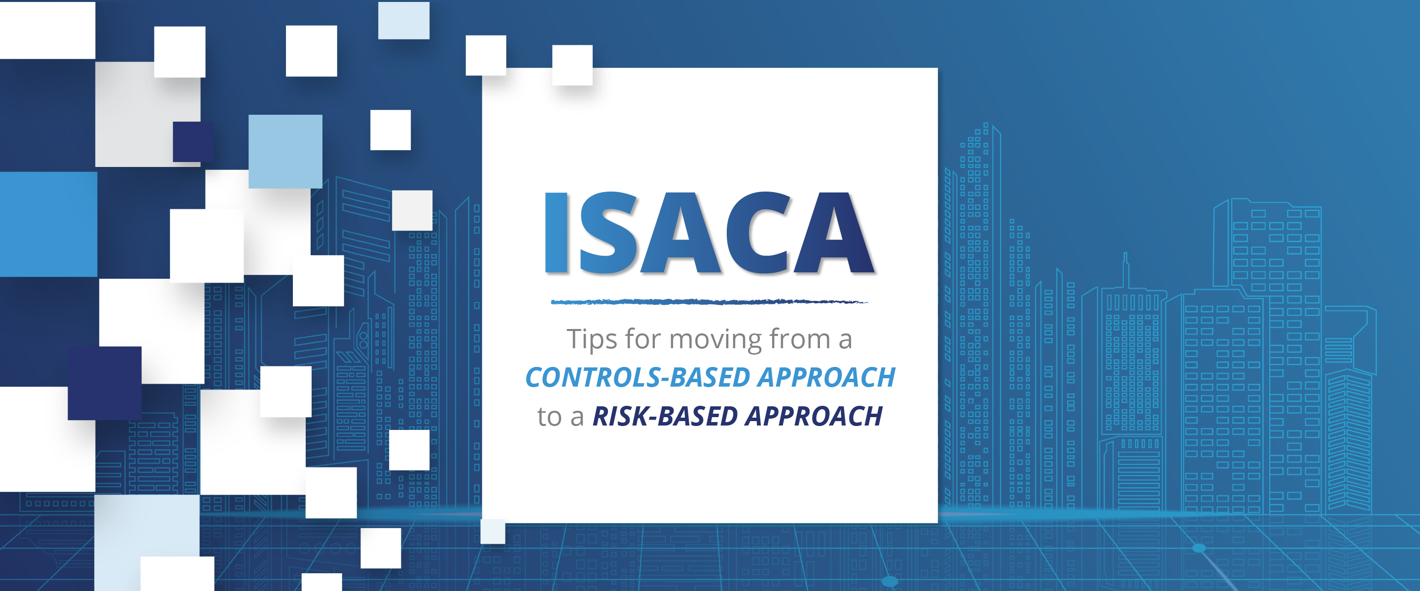 ISACA: Tips for Moving From a Controls-Based Approach to a Risk-Based Approach